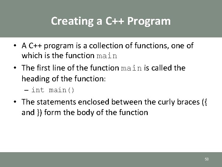 Creating a C++ Program • A C++ program is a collection of functions, one Creating a C++ Program • A C++ program is a collection of functions, one
