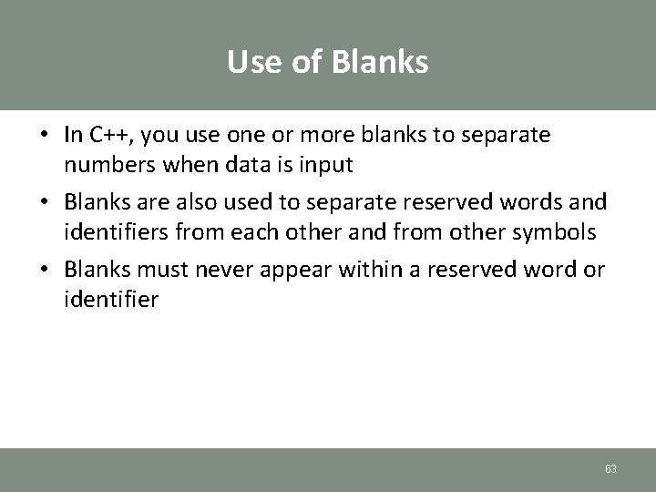 Use of Blanks • In C++, you use one or more blanks to separate Use of Blanks • In C++, you use one or more blanks to separate
