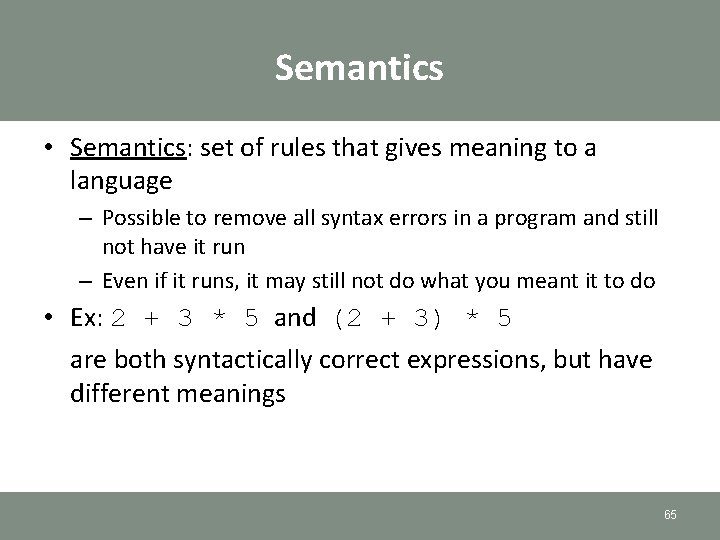 Semantics • Semantics: set of rules that gives meaning to a language – Possible Semantics • Semantics: set of rules that gives meaning to a language – Possible
