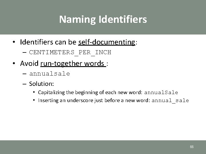 Naming Identifiers • Identifiers can be self-documenting: – CENTIMETERS_PER_INCH • Avoid run-together words : Naming Identifiers • Identifiers can be self-documenting: – CENTIMETERS_PER_INCH • Avoid run-together words :