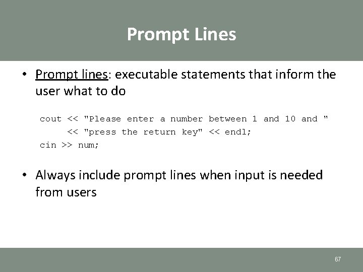 Prompt Lines • Prompt lines: executable statements that inform the user what to do Prompt Lines • Prompt lines: executable statements that inform the user what to do
