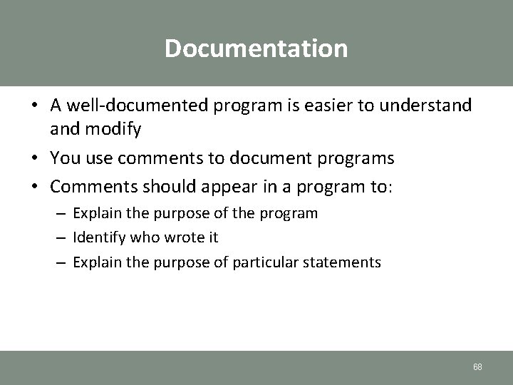 Documentation • A well-documented program is easier to understand modify • You use comments Documentation • A well-documented program is easier to understand modify • You use comments