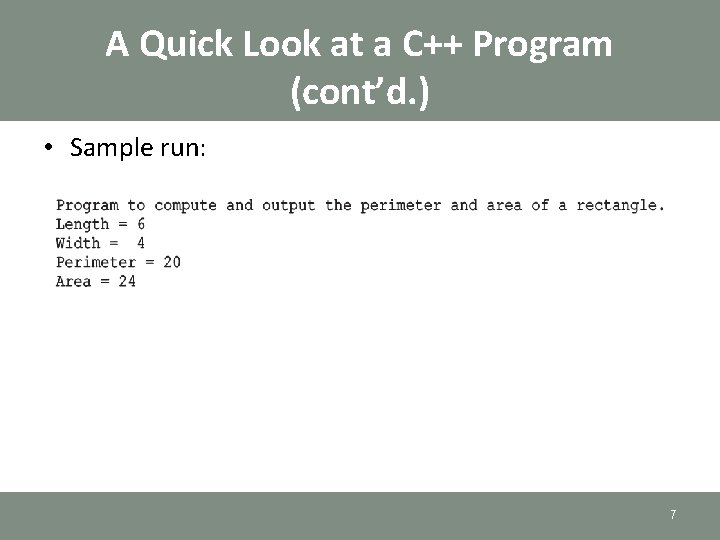 A Quick Look at a C++ Program (cont’d. ) • Sample run: 7 A Quick Look at a C++ Program (cont’d. ) • Sample run: 7