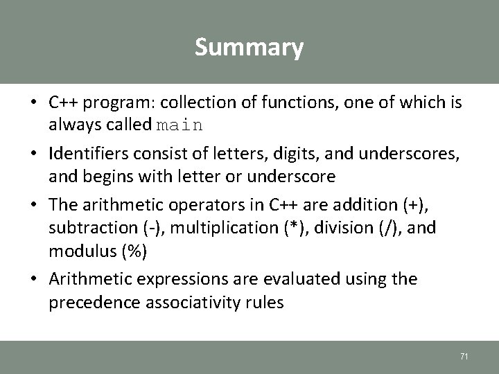 Summary • C++ program: collection of functions, one of which is always called main Summary • C++ program: collection of functions, one of which is always called main