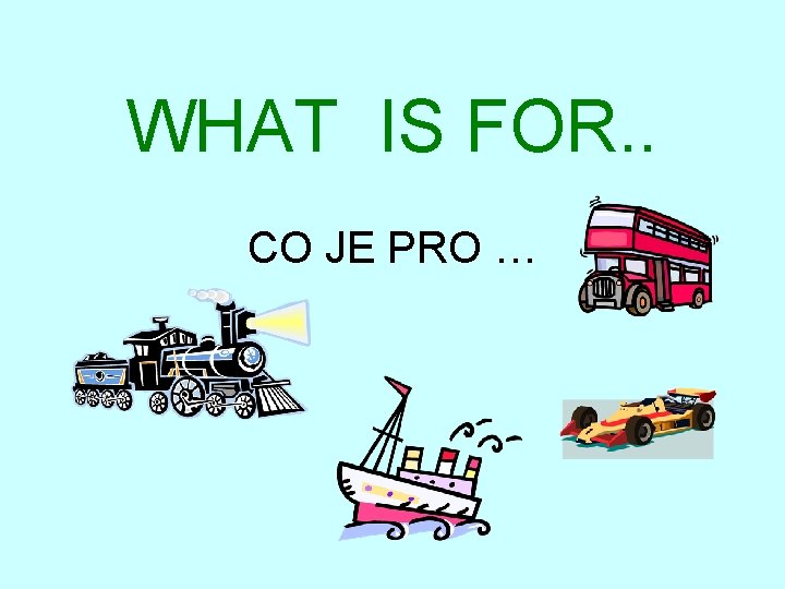 WHAT IS FOR. . CO JE PRO … 
