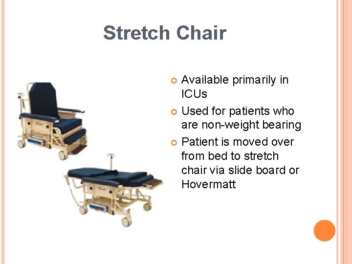 Stretch Chair Available primarily in ICUs Used for patients who are non-weight bearing Patient