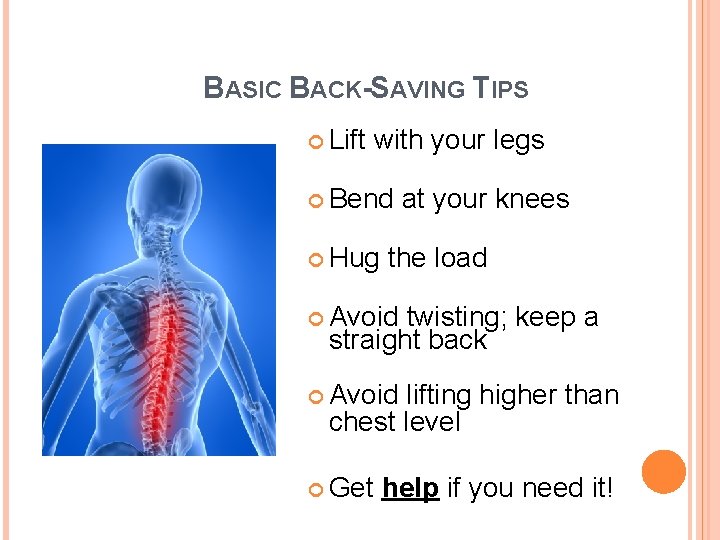 BASIC BACK-SAVING TIPS Lift with your legs Bend Hug at your knees the load