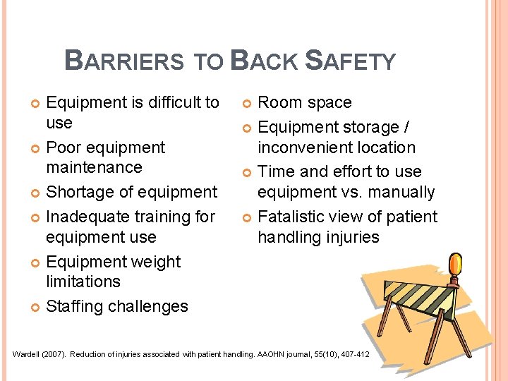 BARRIERS TO BACK SAFETY Equipment is difficult to use Poor equipment maintenance Shortage of
