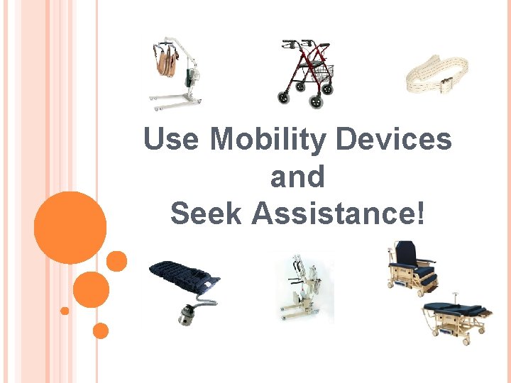 Use Mobility Devices and Seek Assistance! 