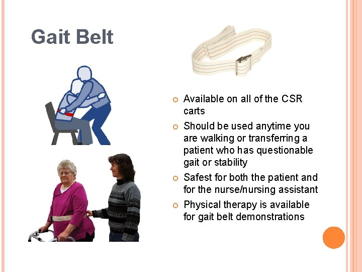Gait Belt Available on all of the CSR carts Should be used anytime you