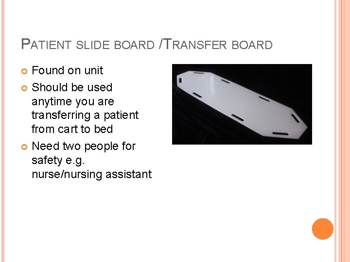PATIENT SLIDE BOARD /TRANSFER BOARD Found on unit Should be used anytime you are