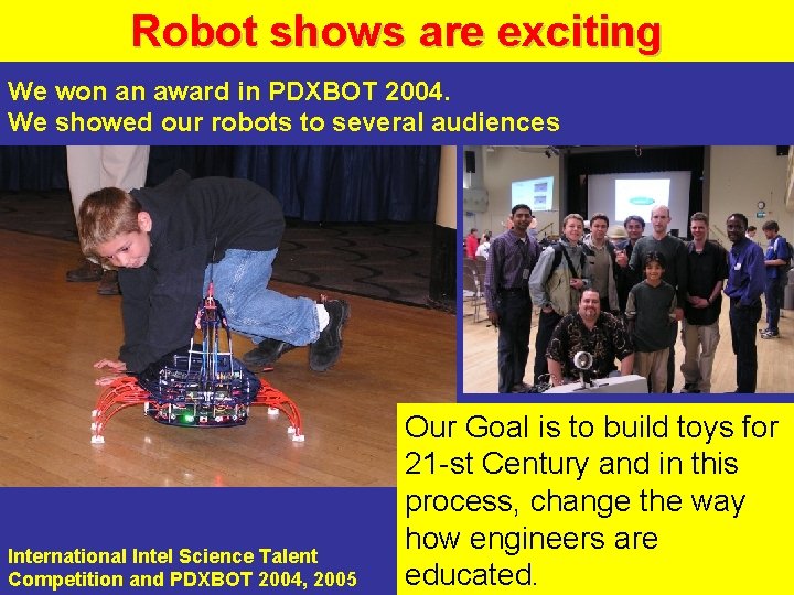 Robot shows are exciting We won an award in PDXBOT 2004. We showed our