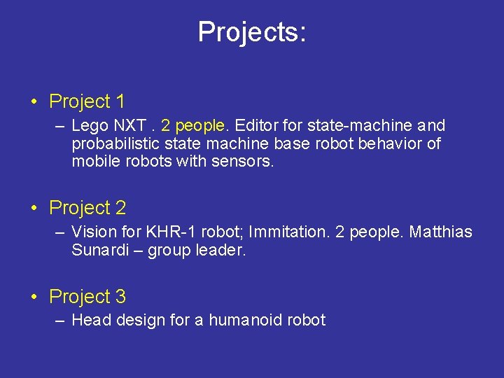 Projects: • Project 1 – Lego NXT. 2 people. Editor for state-machine and probabilistic