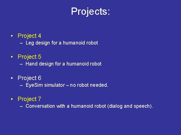 Projects: • Project 4 – Leg design for a humanoid robot • Project 5