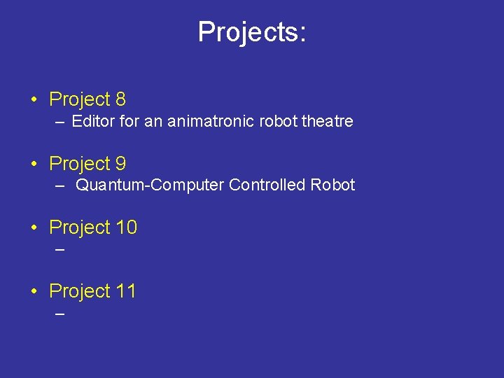 Projects: • Project 8 – Editor for an animatronic robot theatre • Project 9