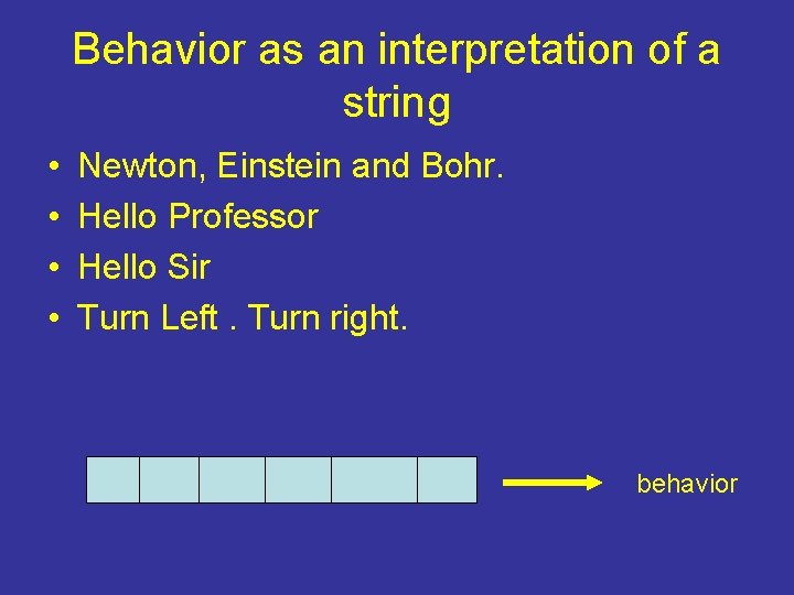 Behavior as an interpretation of a string • • Newton, Einstein and Bohr. Hello