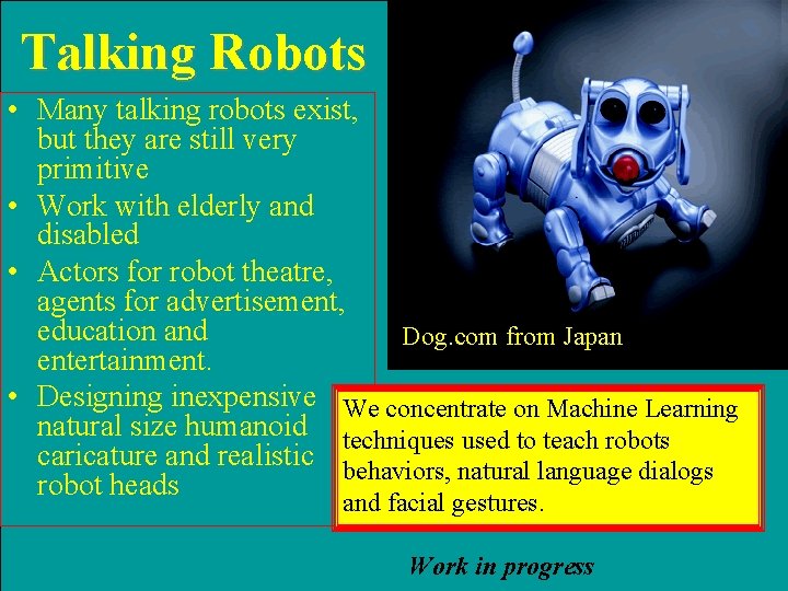 Talking Robots • Many talking robots exist, but they are still very primitive •