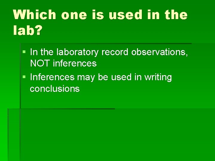 Which one is used in the lab? § In the laboratory record observations, NOT