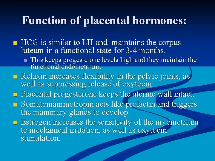 Function of placental hormones: n HCG is similar to LH and maintains the corpus