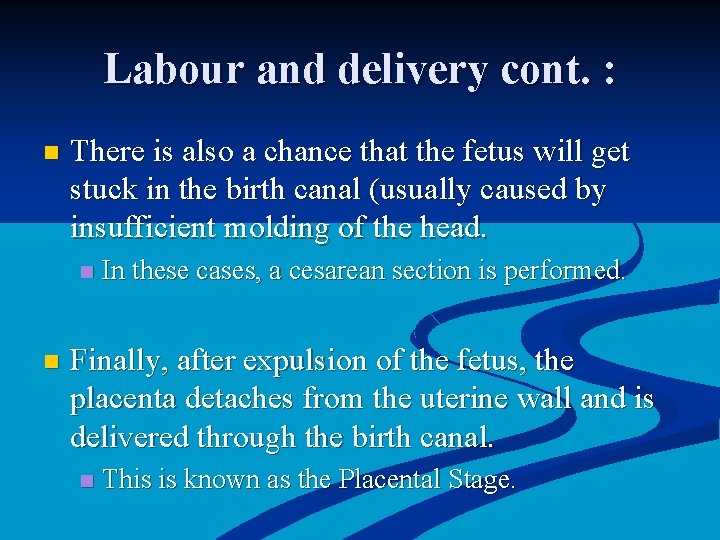 Labour and delivery cont. : n There is also a chance that the fetus