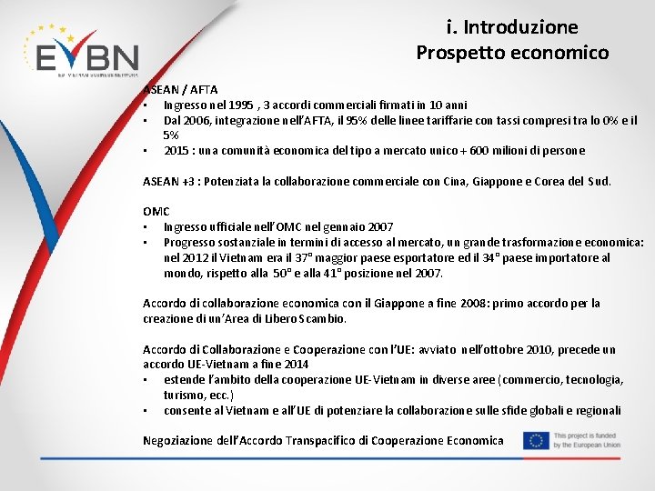 i. Introduzione Prospetto economico ASEAN / AFTA • Ingresso nel 1995 , 3 accordi