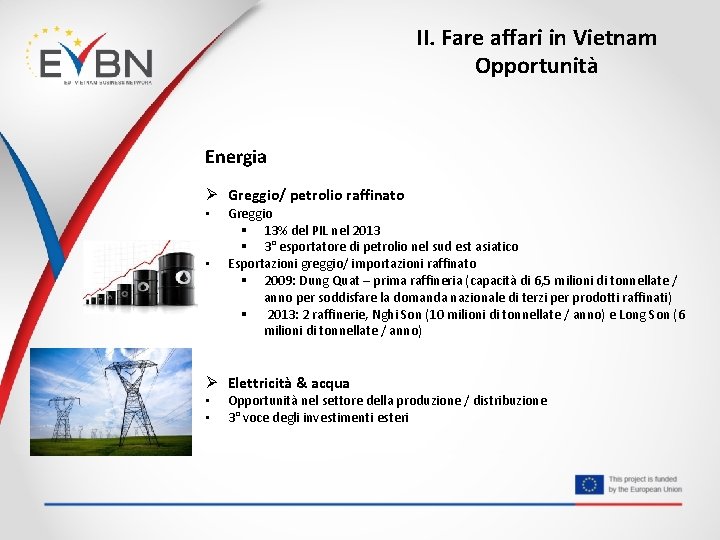 II. Fare affari in Vietnam Opportunità Energia Ø Greggio/ petrolio raffinato • • Greggio