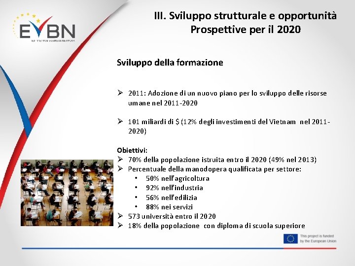 III. Sviluppo strutturale e opportunità Prospettive per il 2020 Sviluppo della formazione Ø 2011: