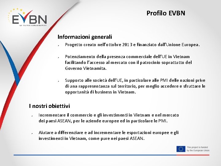 Profilo EVBN Informazioni generali Ø Ø Ø Progetto creato nell’ottobre 2013 e finanziato dall’Unione