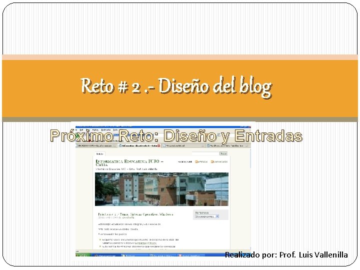 Reto # 2. - Diseño del blog Próximo Reto: Diseño y Entradas Realizado por: