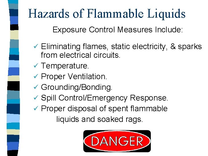 Hazards of Flammable Liquids Exposure Control Measures Include: ü ü ü Eliminating flames, static