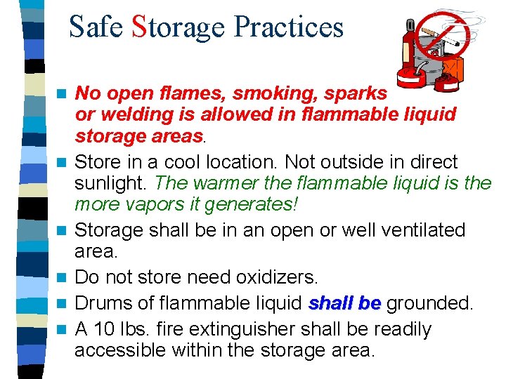 Safe Storage Practices n n n No open flames, smoking, sparks or welding is