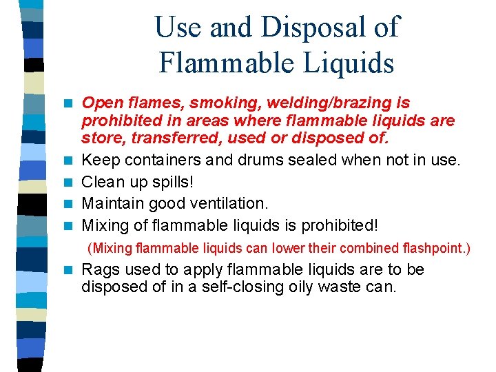 Use and Disposal of Flammable Liquids n n n Open flames, smoking, welding/brazing is