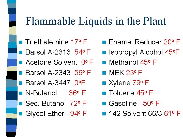 Flammable Liquids in the Plant n n n n Triethalemine 17 o F Barsol