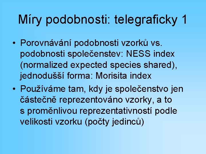 Míry podobnosti: telegraficky 1 • Porovnávání podobnosti vzorků vs. podobnosti společenstev: NESS index (normalized