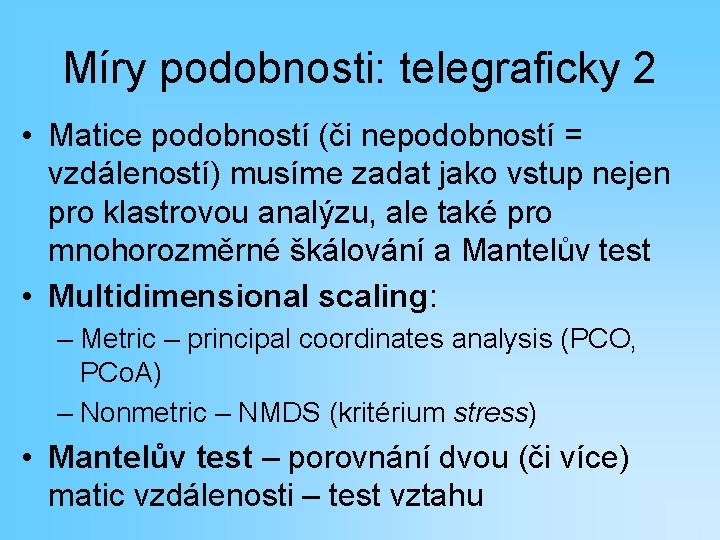 Míry podobnosti: telegraficky 2 • Matice podobností (či nepodobností = vzdáleností) musíme zadat jako