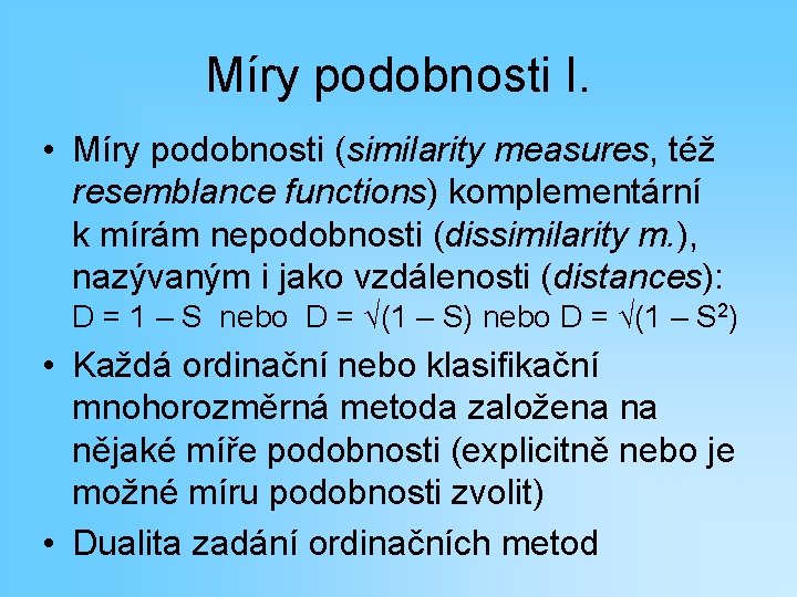 Míry podobnosti I. • Míry podobnosti (similarity measures, též resemblance functions) komplementární k mírám