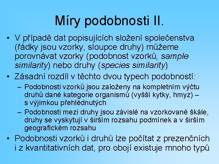 Míry podobnosti II. • V případě dat popisujících složení společenstva (řádky jsou vzorky, sloupce