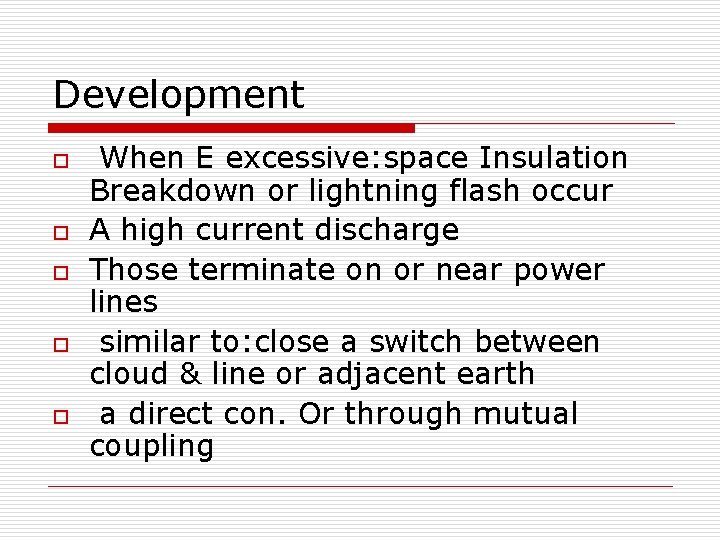 Development o o o When E excessive: space Insulation Breakdown or lightning flash occur