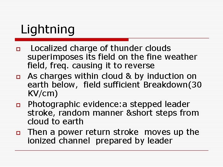 Lightning o o Localized charge of thunder clouds superimposes its field on the fine