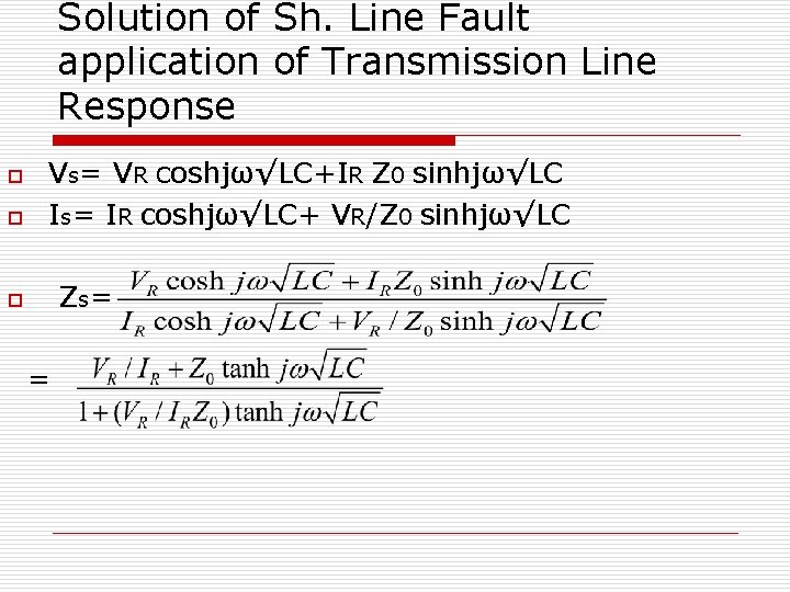 Solution of Sh. Line Fault application of Transmission Line Response o o Vs= VR