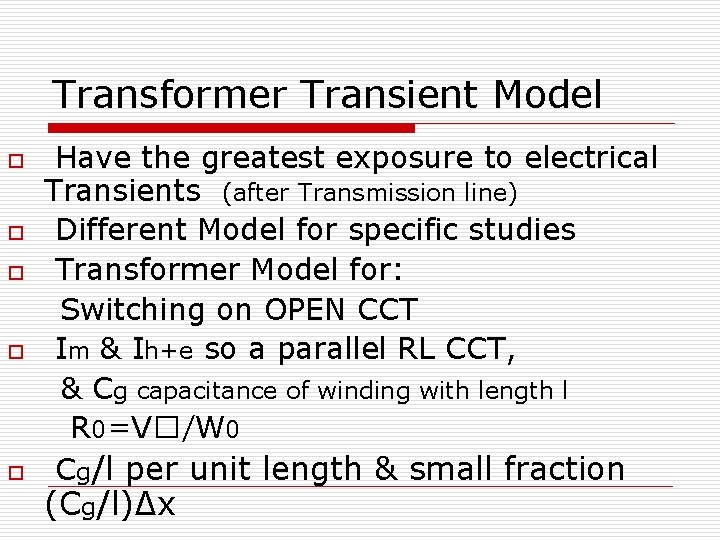 Transformer Transient Model o o o Have the greatest exposure to electrical Transients (after