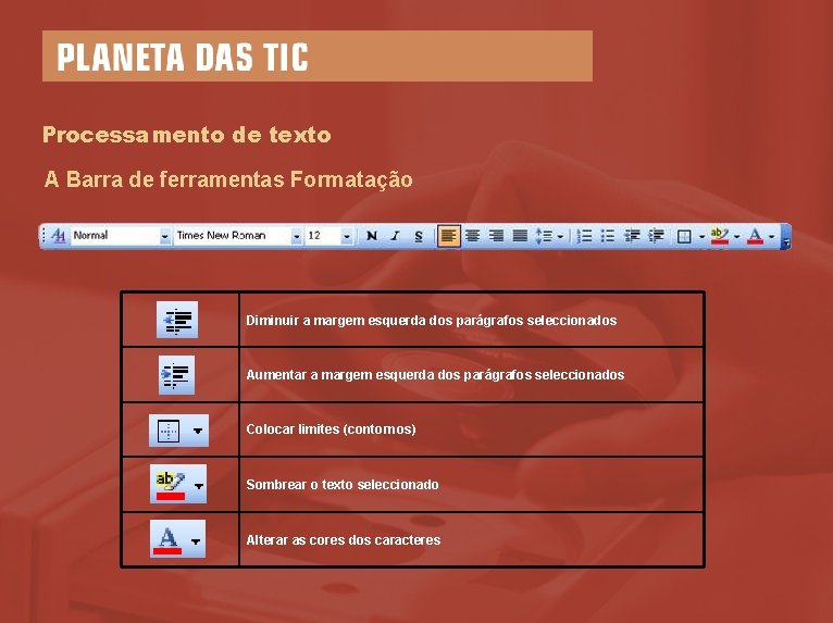 Processamento de texto A Barra de ferramentas Formatação Diminuir a margem esquerda dos parágrafos