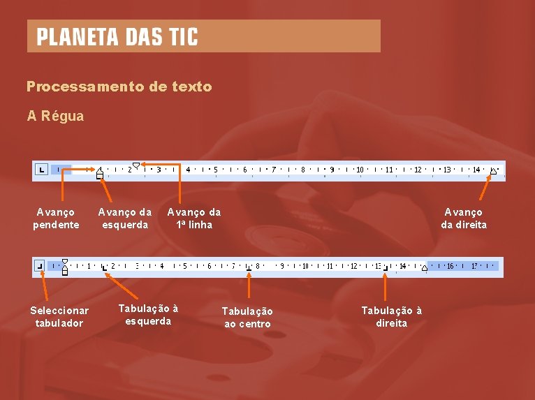 Processamento de texto A Régua Avanço pendente Seleccionar tabulador Avanço da esquerda Avanço da