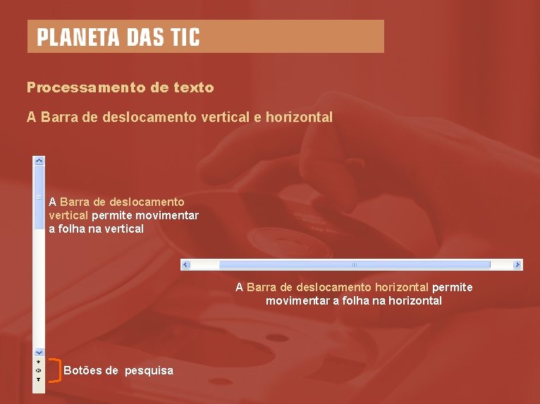 Processamento de texto A Barra de deslocamento vertical e horizontal A Barra de deslocamento
