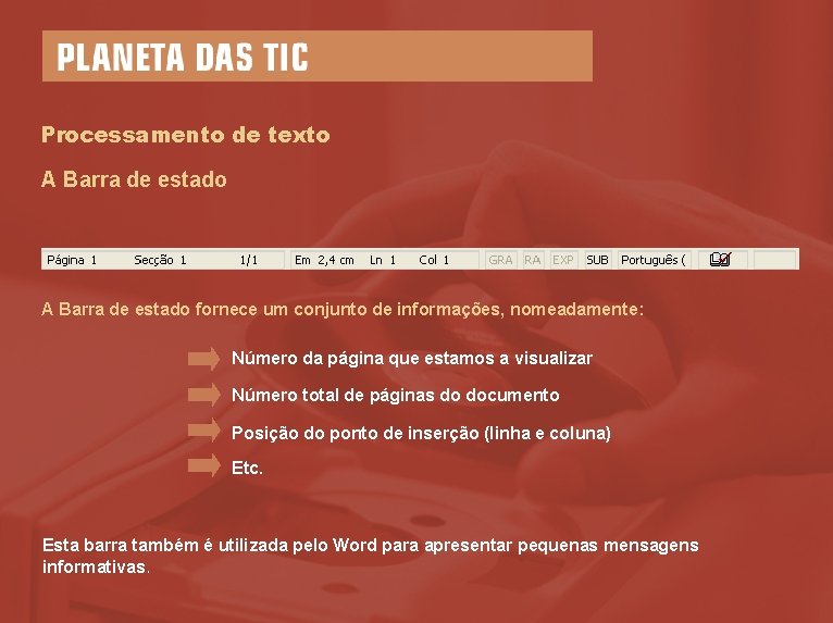 Processamento de texto A Barra de estado fornece um conjunto de informações, nomeadamente: Número