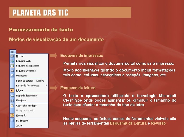Processamento de texto Modos de visualização de um documento Esquema de impressão Permite-nos visualizar