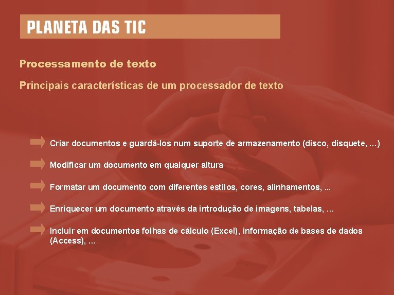 Processamento de texto Principais características de um processador de texto Criar documentos e guardá-los