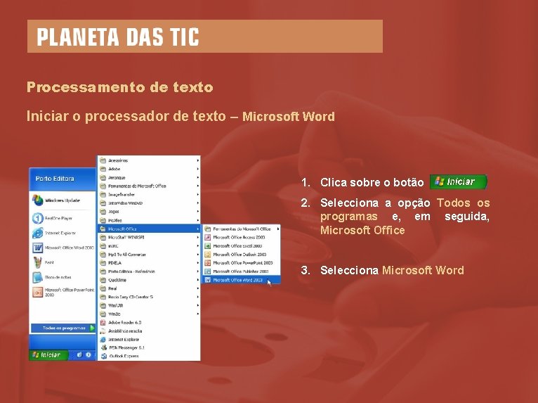 Processamento de texto Iniciar o processador de texto – Microsoft Word 1. Clica sobre
