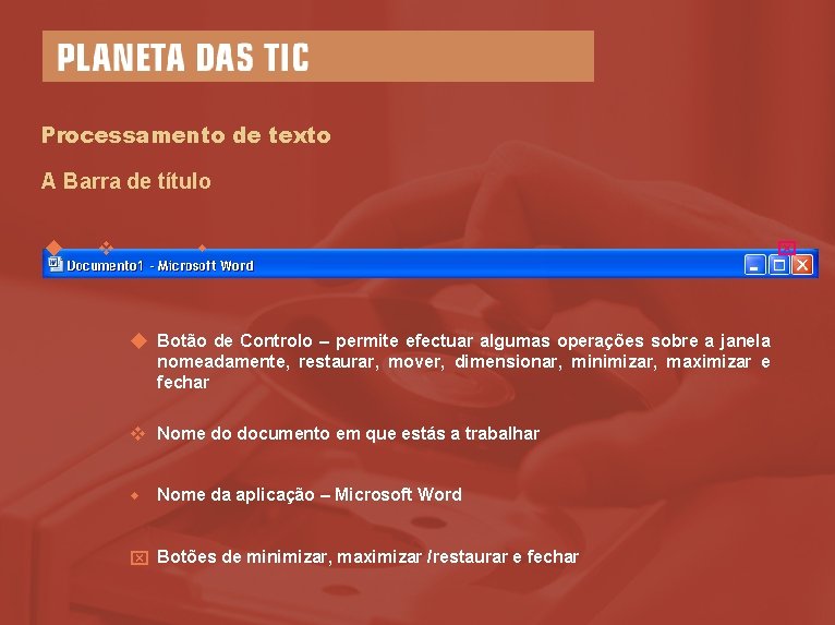 Processamento de texto A Barra de título Botão de Controlo – permite efectuar algumas