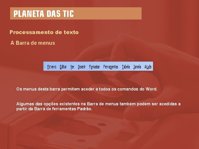 Processamento de texto A Barra de menus Os menus desta barra permitem aceder a